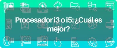 Procesador i3 o i5